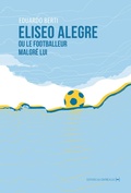 Cover: Eliseo Alegre ou le footballeur malgr&eacute; lui - La Contre All&eacute;e