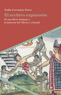 Cover: El archivo expiatorio : el sacrificio humano y la historia del M&eacute;xico colonial - Vervuert Verlagsgesellschaft