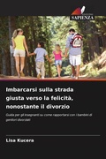 Cover: Imbarcarsi sulla strada giusta verso la felicita, nonostante il divorzio - Edizioni Sapienza