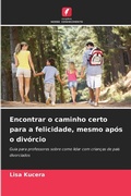 Cover: Encontrar o caminho certo para a felicidade, mesmo apos o divorcio - Edicoes Nosso Conhecimento