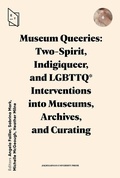 Cover: Museum Queeries: Two-Spirit, Indigiqueer, and LGBTTQ* Interventions into Museums, Archives, and Curating - Uniwersytet Jagiellonski, Wydawnictwo