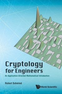Enlarge image Cover: Cryptology For Engineers: An Application-oriented Mathematical Introduction - World Scientific Publishing Co Pte Ltd
