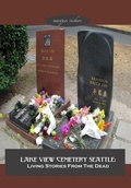 Cover: Lake View Cemetery Seattle: Living Stories From The Dead - Marques Vickers