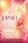 Cover: Jophiel Archangel of Beauty & Sacred Wisdom: Rituals & Essential OIls for Beautiful Thoughts - Health Mastery Press