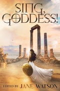 Cover: Sing, Goddess! A YA Anthology of Greek Myth Retellings - Snowy Wings Publishing