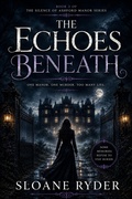 Cover: The Echoes Beneath - Sloane Ryder