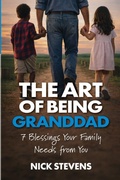 Cover: The Art of Being Granddad - Nick Stevens Author, LLC