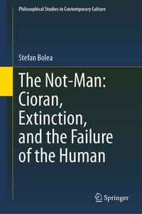 Enlarge image Cover: The Not-Man: Cioran, Extinction, and the Failure of the Human - Springer