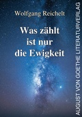 Cover: Was z&auml;hlt ist nur die Ewigkeit - Frankfurter Literaturverlag
