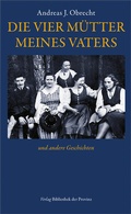 Cover: Die vier M&uuml;tter meines Vaters - Bibliothek der Provinz