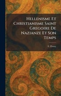 Cover: Hellenisme Et Christianisme Saint Gregoire De Nazianze Et Son Temps - Tradd Street Press