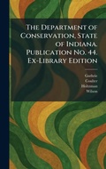 Cover: The Department of Conservation, State of Indiana. Publication No. 44. Ex-Library Edition - Tradd Street Press
