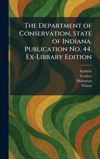 Enlarge image Cover: The Department of Conservation, State of Indiana. Publication No. 44. Ex-Library Edition - Tradd Street Press