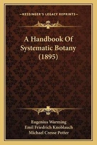 Enlarge image Cover: A Handbook Of Systematic Botany (1895) - Kessinger Publishing