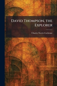 Enlarge image Cover: David Thompson, the Explorer - Tradd Street Press
