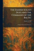Cover: The Danish Sound Dues and the Command of the Baltic - Tradd Street Press