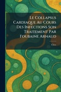 Cover: Le Collapsus Cardiaque au cours des infections son traitement par i'oubaine arnaud - Tradd Street Press