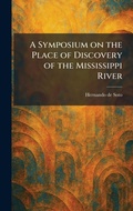 Cover: A Symposium on the Place of Discovery of the Mississippi River - Tradd Street Press