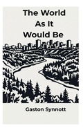 Cover: The World As It Would Be - GASTON SYNNOTT
