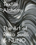 Cover: Textile Alchemy: The Art of Reiko Sudo & NUNO - Distributed Art Publishers