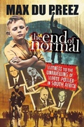 Cover: THE END OF NORMAL - A Witness to the Unravelling of White Power in South Africa - Jonathan Ball Publishers