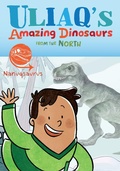 Cover: Uliaq's Amazing Dinosaurs from the North: Nanuqsaurus - Arvaaq Press