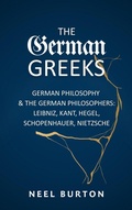 Cover: The German Greeks: German Philosophy and the German Philosophers: Leibniz, Kant, Hegel, Schopenhauer, Nietzsche - Neel Burton