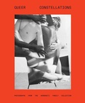 Cover: Queer Constellations: Photographs from the Aronowitz Family Collection - Gregory R Miller & Company