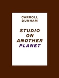 Cover: Carroll Dunham: Studio on Another Planet - Gregory R Miller & Company