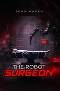 Cover: THE ROBOT SURGEON - John Hagen