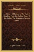 Cover: A History Of Botany In The United Kingdom From The Earliest Times To The End Of The Nineteenth Century (1914) - Kessinger Publishing