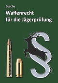 Cover: Waffenrecht f&uuml;r die J&auml;gerpr&uuml;fung - Juristischer Fachverlag Busche Kiel