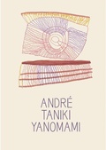 Cover: Andre Taniki Yanomami: Image Being - Museu de Arte de Sao Paulo / KMEC Books