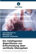 Cover: Ein intelligenter Algorithmus zur Entscheidung ueber vertikale UEbergaben - Verlag Unser Wissen