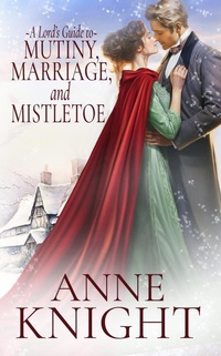 Enlarge image Cover: A Lord's Guide to Mutiny, Marriage, and Mistletoe - Anne Knight