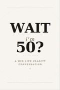 Cover: Wait I'm 50? - Pivot House Publishing