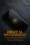 Cover: Digital Detachment: Using Eastern Wisdom to Unplug and Recharge - Iris Mcwell