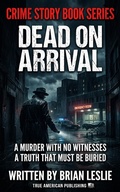 Cover: Dead On Arrival - True American Publishing