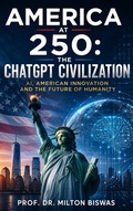 Cover: America at 250: The ChatGPT Civilization - Prof. Dr. Milton Biswas