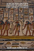 Cover: Ancient Egypt, The Rise of Gods From the Spirit Cosmos - Ben Van Kerkwyk