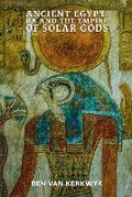Cover: Ancient Egypt, Ra and the Empire of Solar Gods - Ben Van Kerkwyk