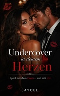 Cover: Undercover in deinem Herzen ? Spiel mit dem Feuer und mit dir - Jaycel