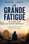 Cover: La grande fatigue le livre sur la sant&eacute; mentale - Pascal Leroy