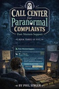 Cover: Call Center for Paranormal Complaints-Post-Mortem Support - Phil Singer