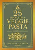 Cover: 25 Infallible Veggie Pasta - Master Chef Walter M.E. Potenza