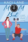 Cover: Mom Bod: A Sweet, Small Town Romantic Comedy - Kaci Lane
