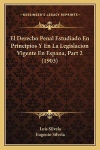 Bild: El Derecho Penal Estudiado En Principios Y En La Legislacion Vigente En Espana, Part 2 (1903) - Kessinger Publishing