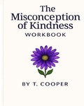 Cover: The Misconception of Kindness Workbook - T. Cooper Books