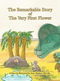 Cover: The Remarkable Story of the Very First Flower - CITIOFBOOKS, INC.