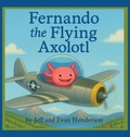 Cover: Fernando the Flying Axolotl - Axolotl House Publishing